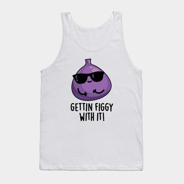 Getting Figgy With It Cute Fruit Fig Pun Tank Top by punnybone